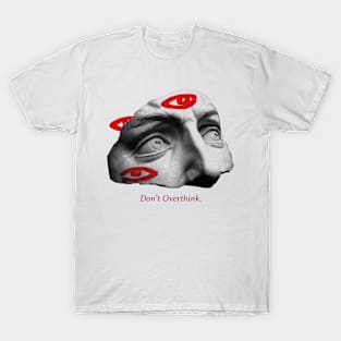 dont ovethink T-Shirt